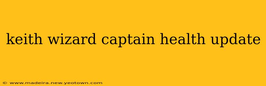 keith wizard captain health update