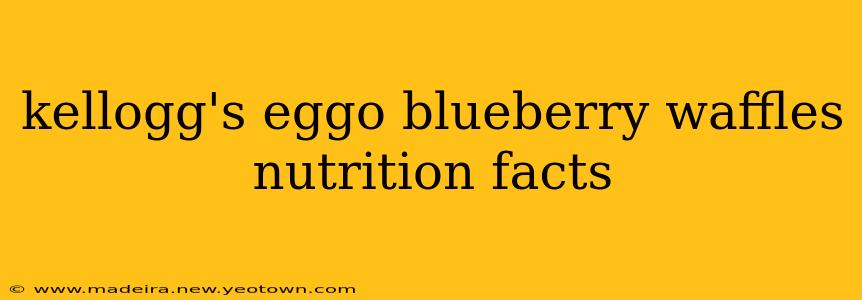 kellogg's eggo blueberry waffles nutrition facts