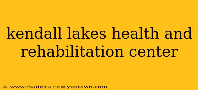 kendall lakes health and rehabilitation center