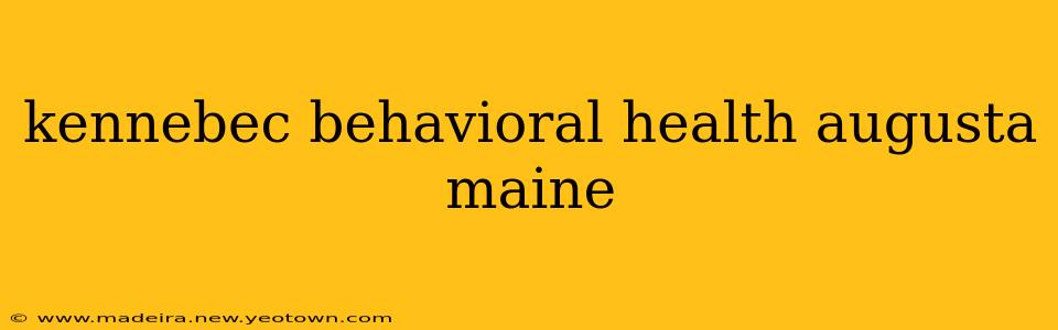 kennebec behavioral health augusta maine