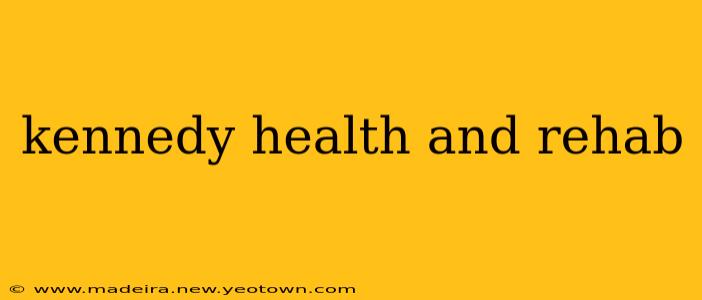 kennedy health and rehab