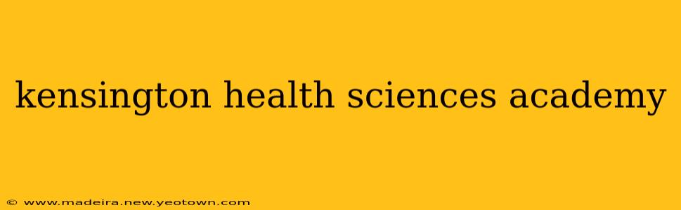 kensington health sciences academy