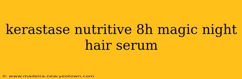 kerastase nutritive 8h magic night hair serum
