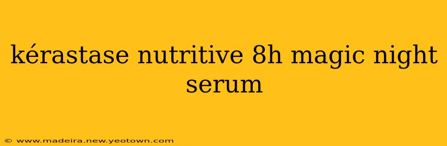 kérastase nutritive 8h magic night serum