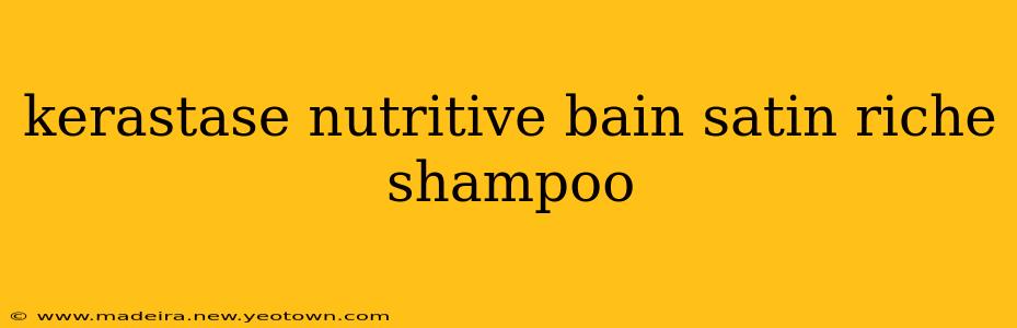 kerastase nutritive bain satin riche shampoo