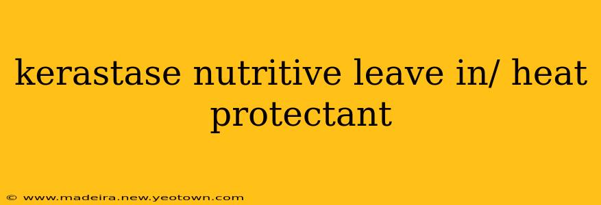 kerastase nutritive leave in/ heat protectant