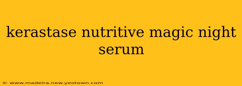 kerastase nutritive magic night serum