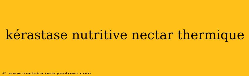 kérastase nutritive nectar thermique