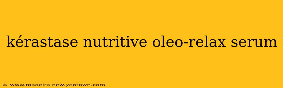 kérastase nutritive oleo-relax serum