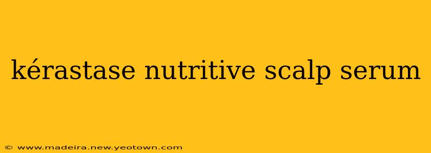 kérastase nutritive scalp serum