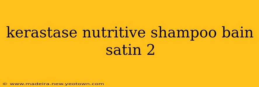 kerastase nutritive shampoo bain satin 2