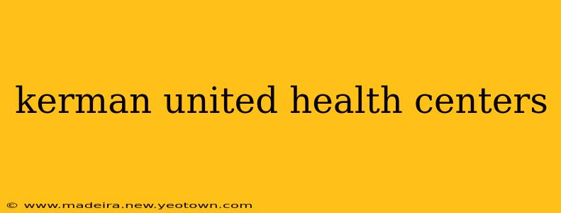kerman united health centers