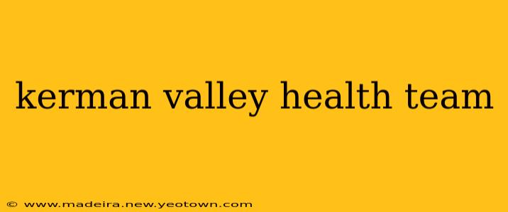 kerman valley health team