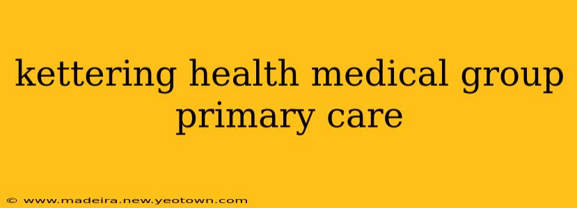 kettering health medical group primary care