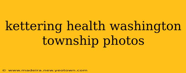 kettering health washington township photos