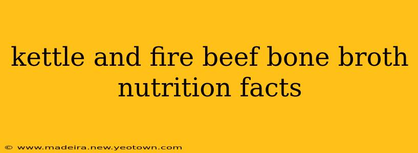 kettle and fire beef bone broth nutrition facts
