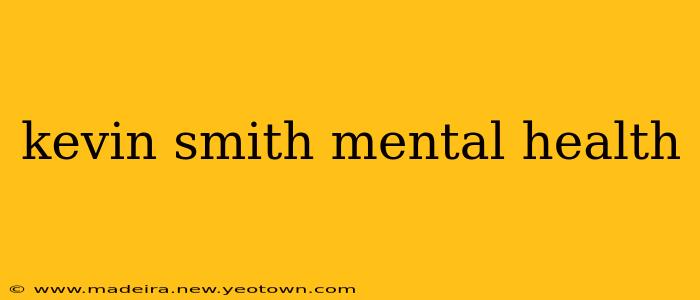 kevin smith mental health