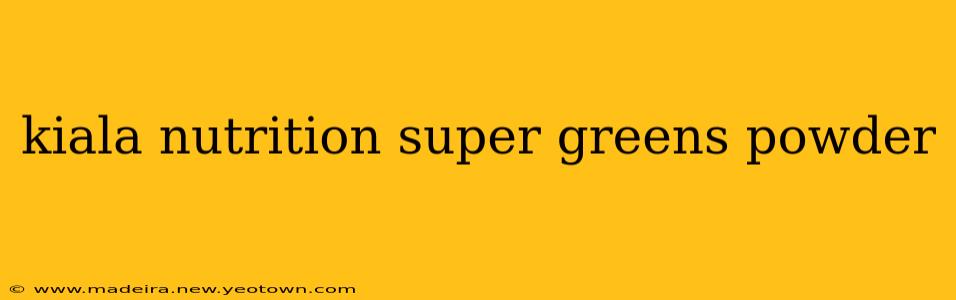 kiala nutrition super greens powder