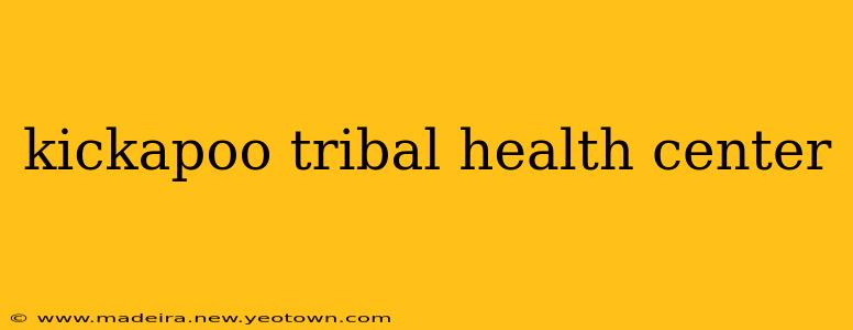 kickapoo tribal health center