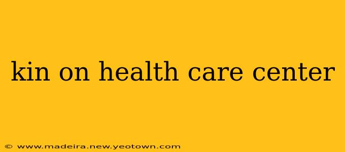 kin on health care center