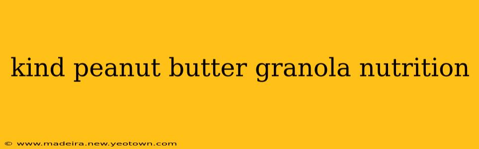 kind peanut butter granola nutrition