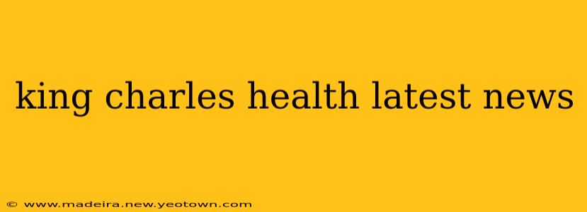 king charles health latest news