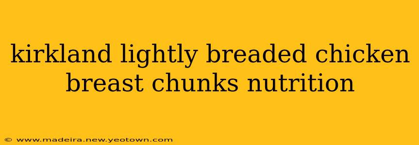 kirkland lightly breaded chicken breast chunks nutrition