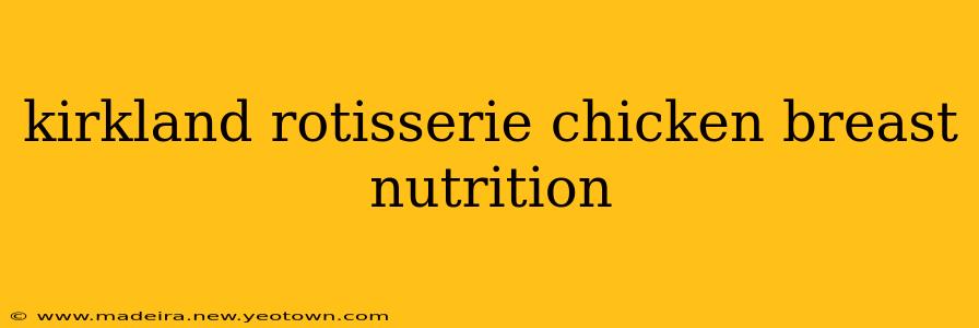 kirkland rotisserie chicken breast nutrition