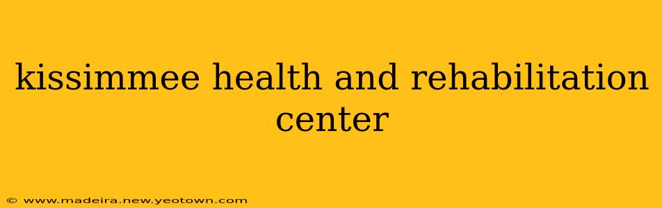 kissimmee health and rehabilitation center