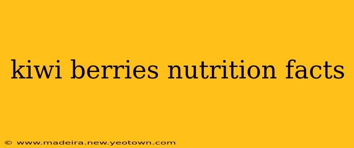 kiwi berries nutrition facts