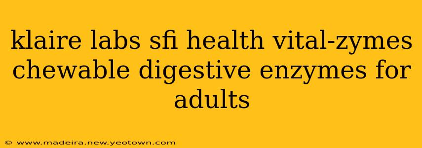 klaire labs sfi health vital-zymes chewable digestive enzymes for adults