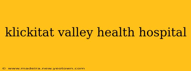klickitat valley health hospital