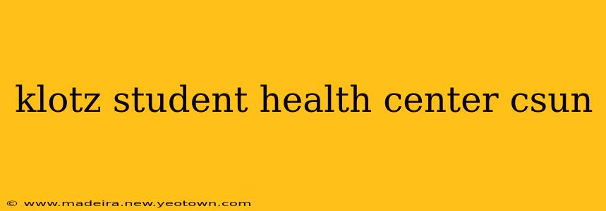klotz student health center csun