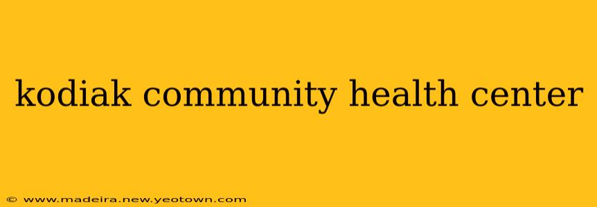 kodiak community health center