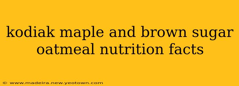 kodiak maple and brown sugar oatmeal nutrition facts