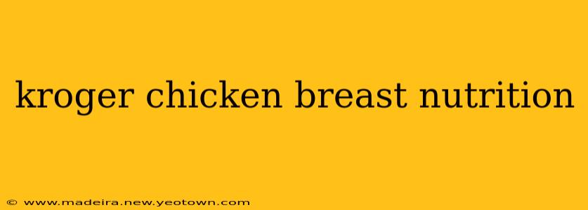kroger chicken breast nutrition