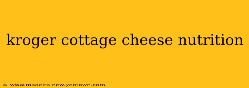 kroger cottage cheese nutrition