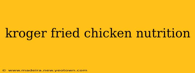 kroger fried chicken nutrition