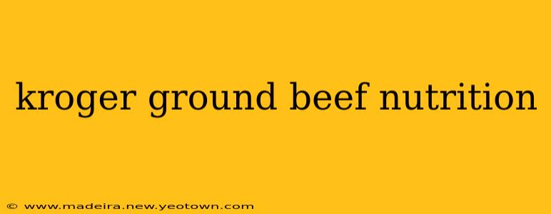 kroger ground beef nutrition