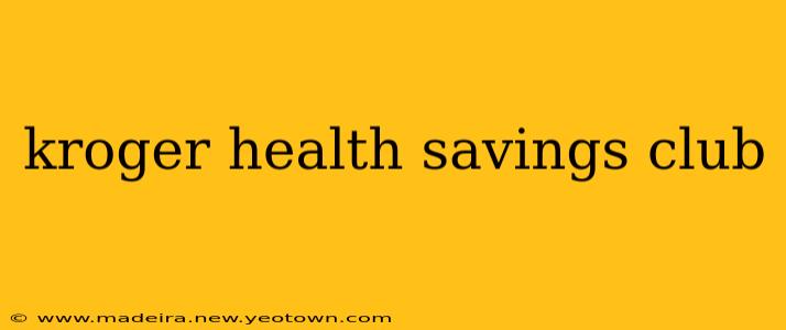 kroger health savings club