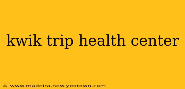 kwik trip health center