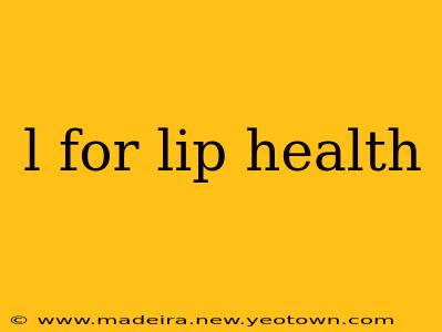 l for lip health