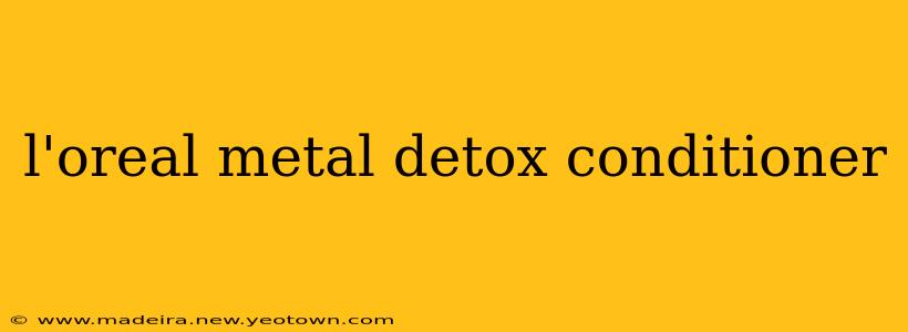 l'oreal metal detox conditioner
