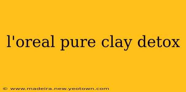 l'oreal pure clay detox