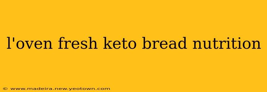 l'oven fresh keto bread nutrition