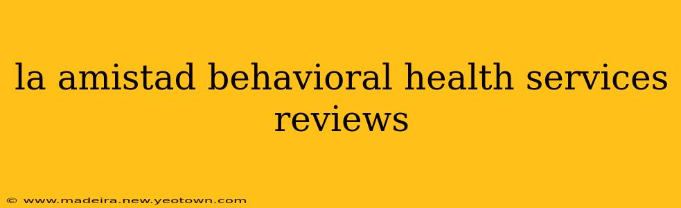 la amistad behavioral health services reviews