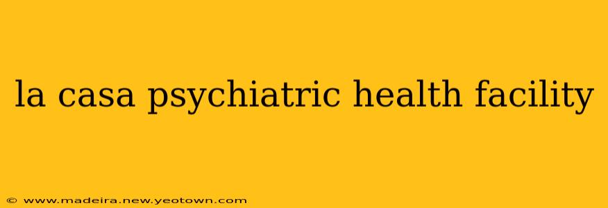 la casa psychiatric health facility