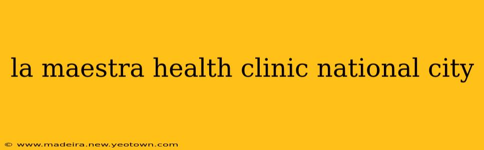 la maestra health clinic national city