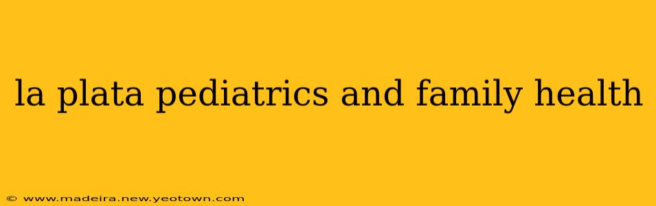 la plata pediatrics and family health