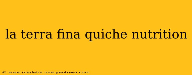 la terra fina quiche nutrition